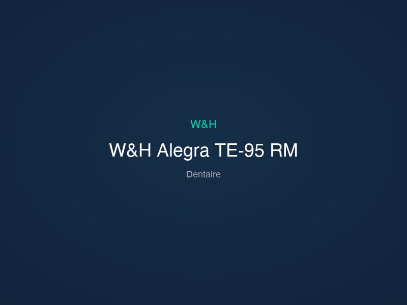 W&H Alegra TE-95 RM